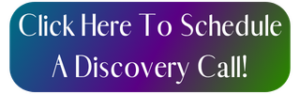 Click Here To Schedule A Discovery Call! CTA Button that leads to my scheduling page. 