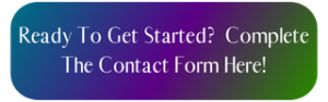 Ready To Get Started Complete The Contact Form CTA Button That Leads To My Contact Form